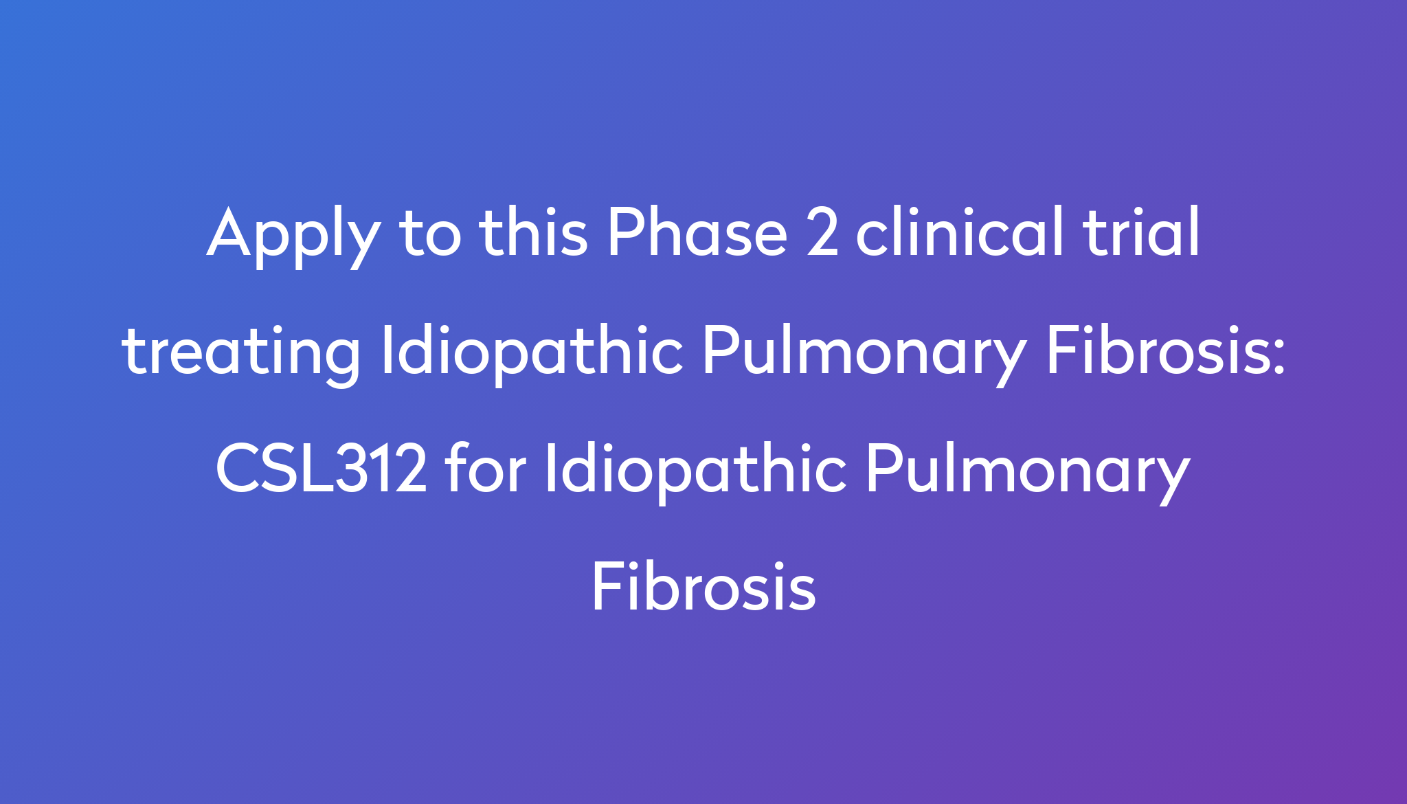 CSL312 for Idiopathic Pulmonary Fibrosis Clinical Trial 2024 Power